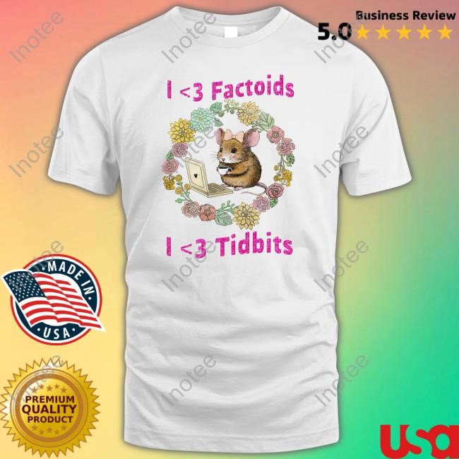 I Love Factoids I Love Tidbits Shirts