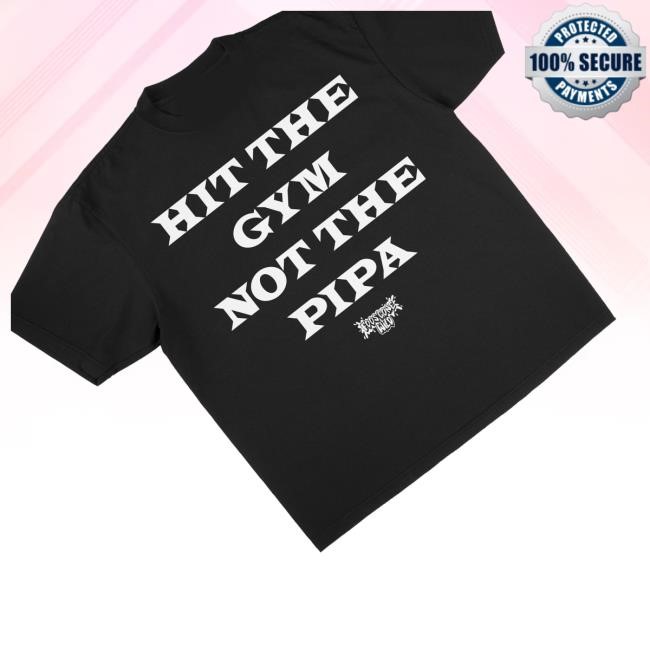 Foos Gone Wild Merch Shop Store Hit The Gym Not The Pipa New Shirt