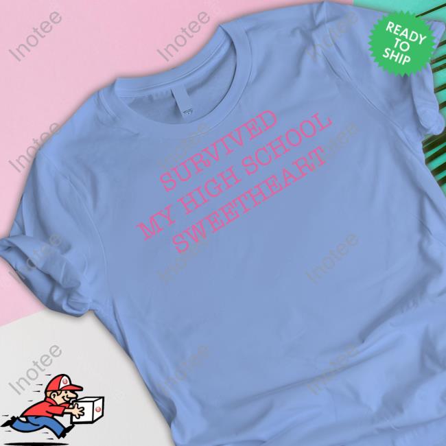 Ohkay Survived My High School Sweetheart T Shirt