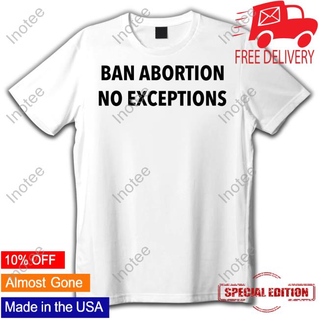 Kari Lake Shop Ban Abortion No Exceptions I'm Pro Choice Tee Shirt