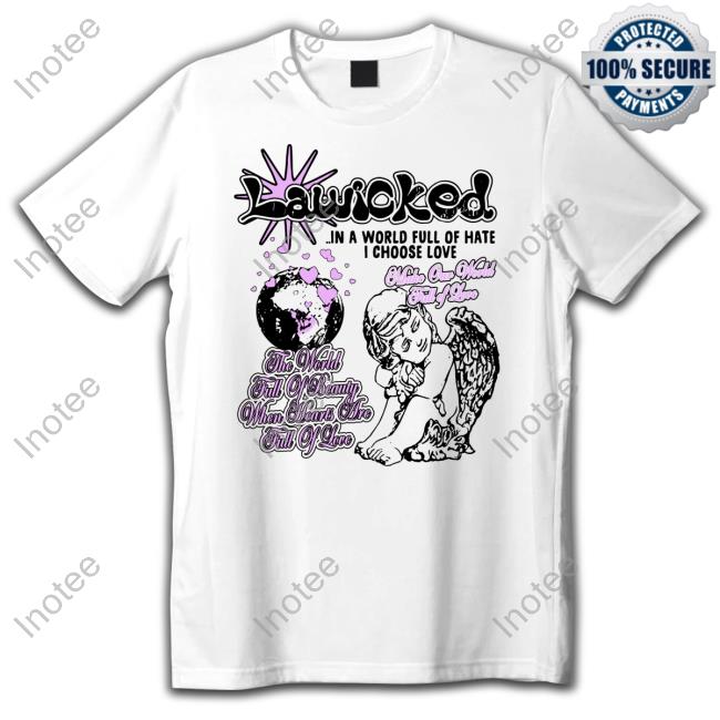 Notlildave Lawiched In A World Full Of Hate I Choose Love T Shirt Lawiched Merch