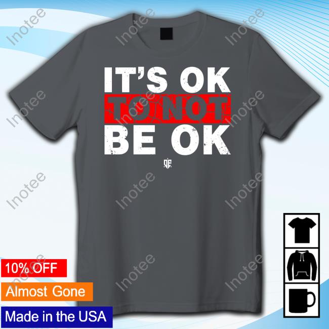 Eudy It's Ok To Not Be Ok Shirt