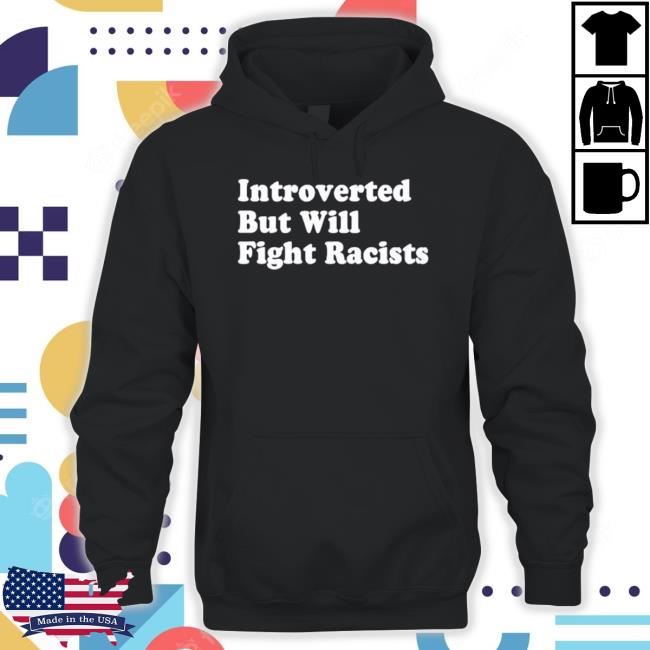 Official Introverted But Will Fight Racists Tee Shirt