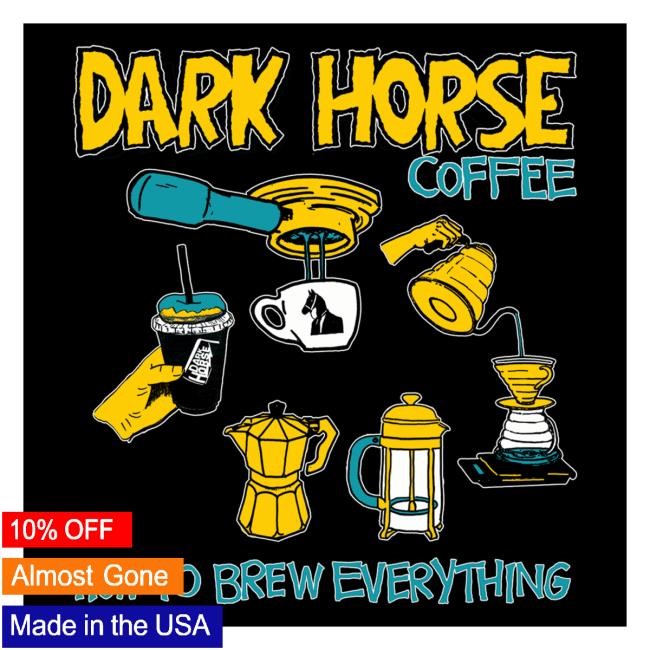 Trending Dark Horse Coffee Roasters Merch Store How To Brew Everything Long Sleeve Shirt