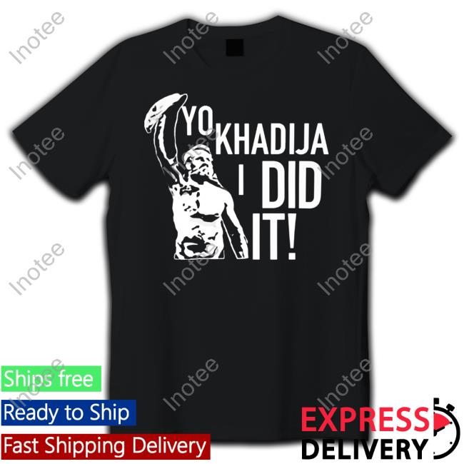 Yo Khadija I Did It Tee Shirt