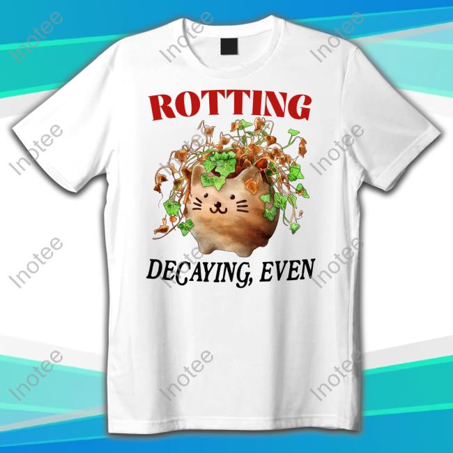 Official Rotting Decaying Even Shirt Jmcgg