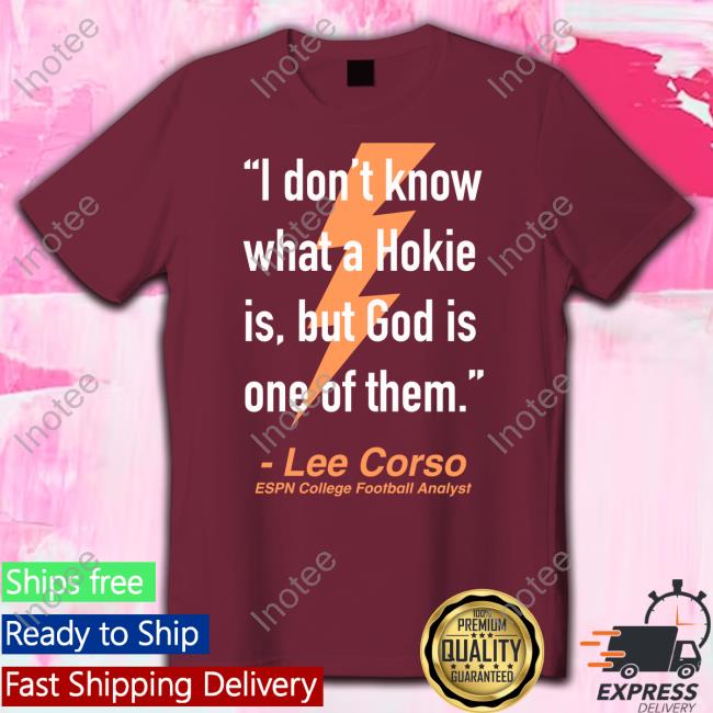 I Don't Know What A Hokie Is But God Is One Of Them Lee Corso T-Shirts