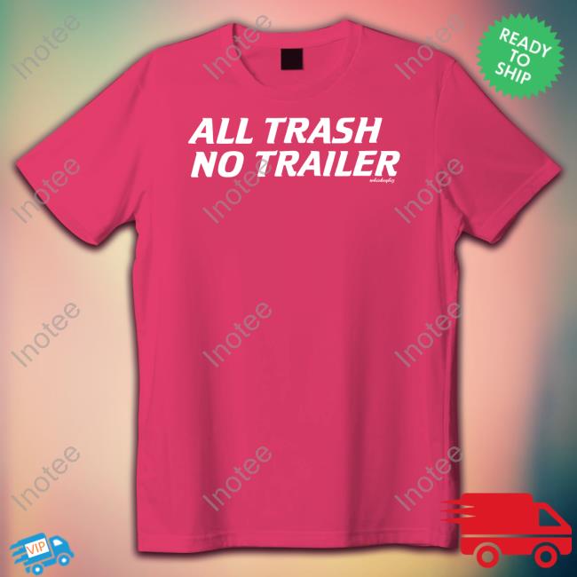 Whiskey Biz All Trash No Trailer Sweatshirt