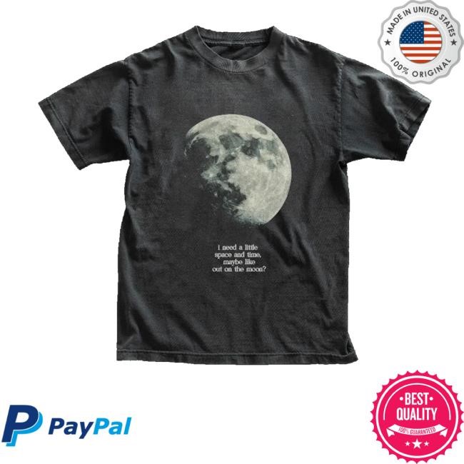 Finding Fletcher Shop I Need A Lite Space And Time Maybe Like Out On The Moon Shirts