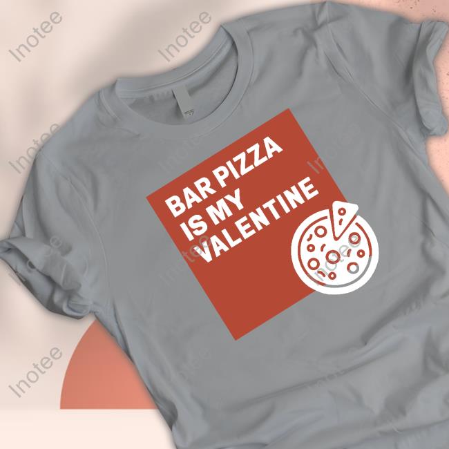 Bar Pizza Is My Valentine Sweatshirt