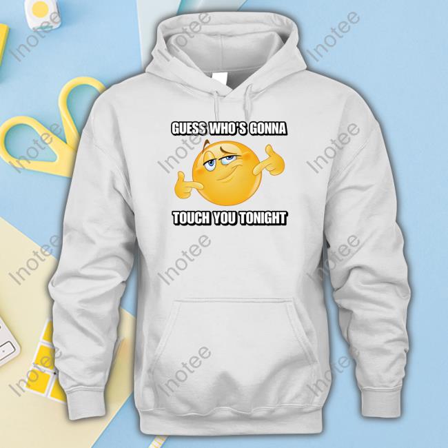 Guess Who’S Gonna Touch You Tonight New Shirt
