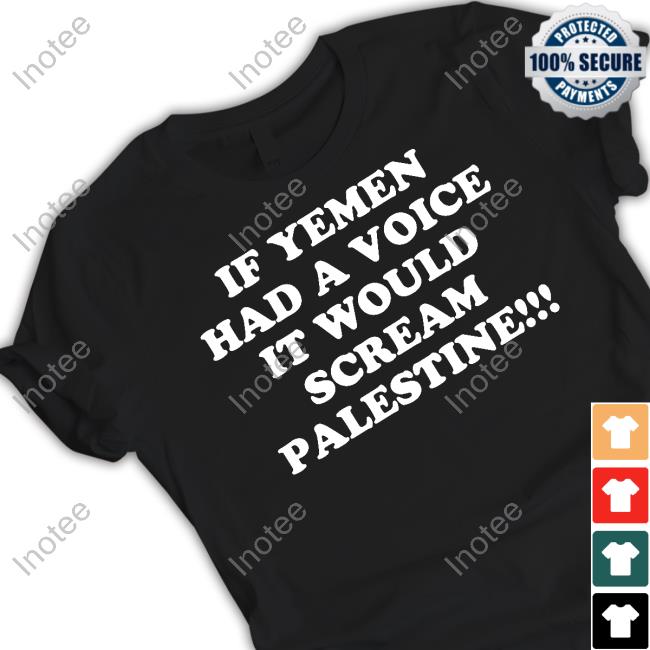 If Yemen Had A Voice It Would Scream Palestine Shirts Memri