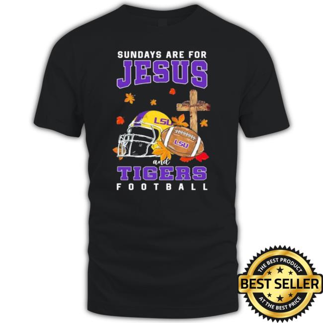 Sundays Are For Jesus And Lsu Tigers Football New Shirt