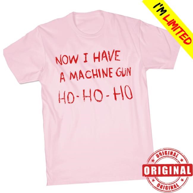 Lookhuman Merch Shop Now I Have A Machine Gun Funny Shirt