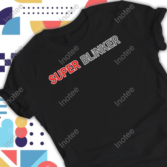 Super Blinker New Shirt