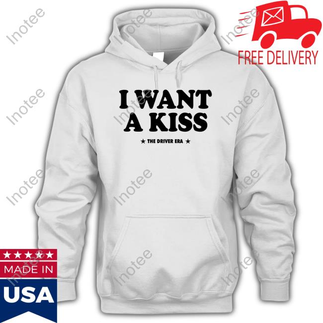 Thedriverera Store I Want A Kiss Shirt