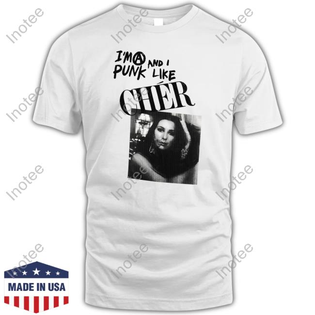 I'm A Punk And I Like Cher Tee Shirt