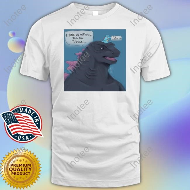 Ren I Think We Gotta Kill This Guy Totodile Toto Tee Shirt