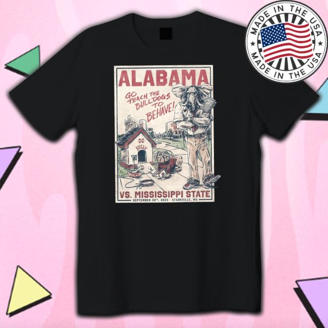 Alabama Crimson Tide Vs Mississippi State Go Teach The Bulldogs To Be Have September 30Th 2023 New Shirt