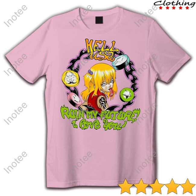 Hellusa Merch Ruin My Future I Love You Hoodied Sweatshirt