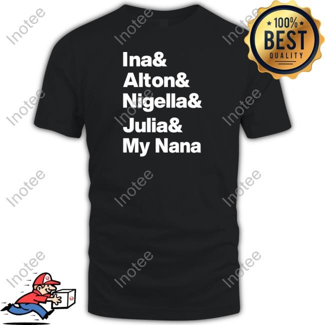 Mary Berg Ina & Alton & Nigella & Julia & My Nana T Shirt