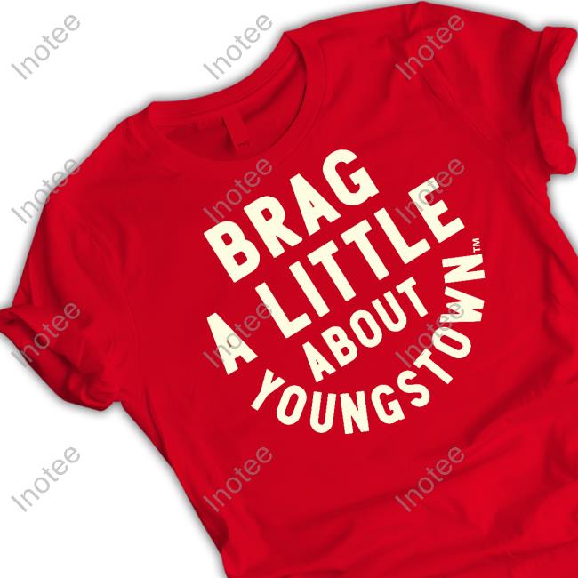 Brag A Little About Youngstown Shirt