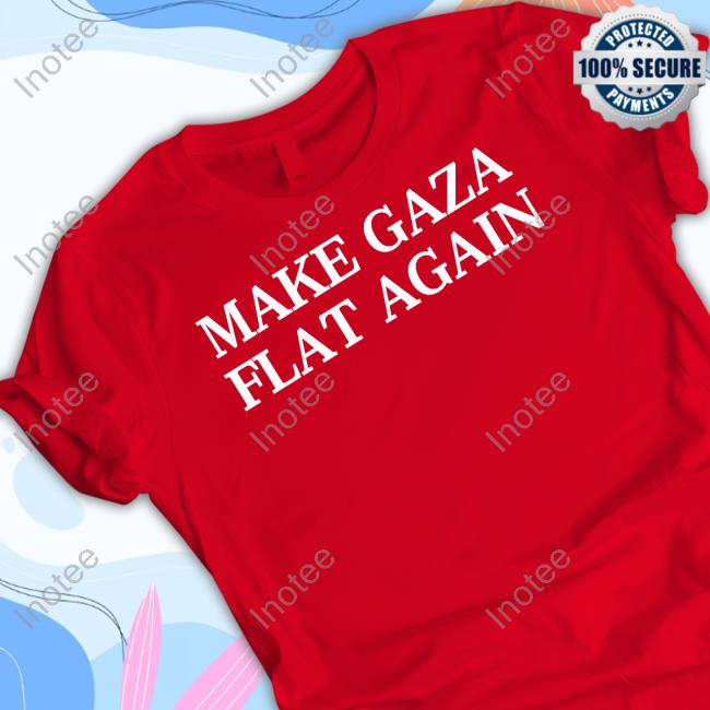 Make Gaza Flat Again Shirt