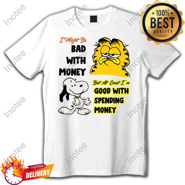 Bosssdog I Might Be Bad With Money But At Least I'm Good With Spending Money New Shirt