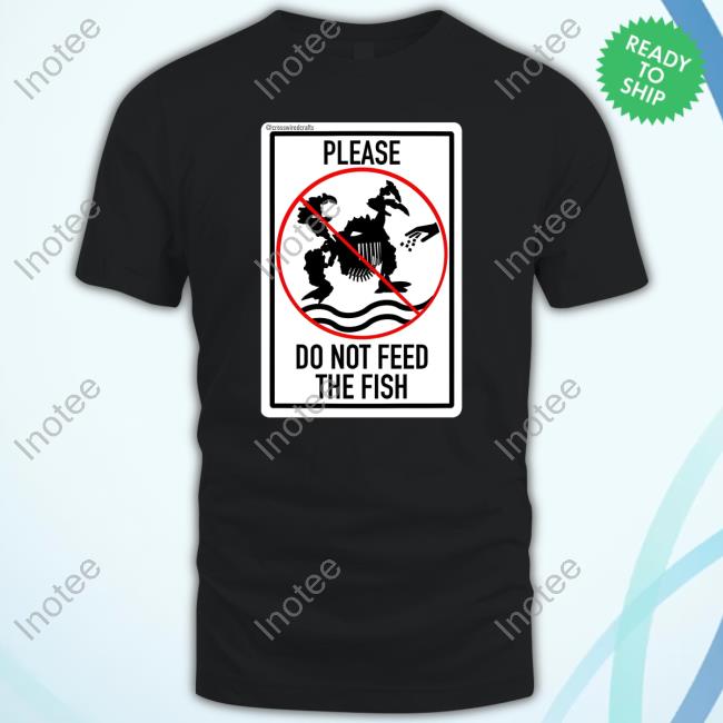 Please Do Not Feed The Fish Tee