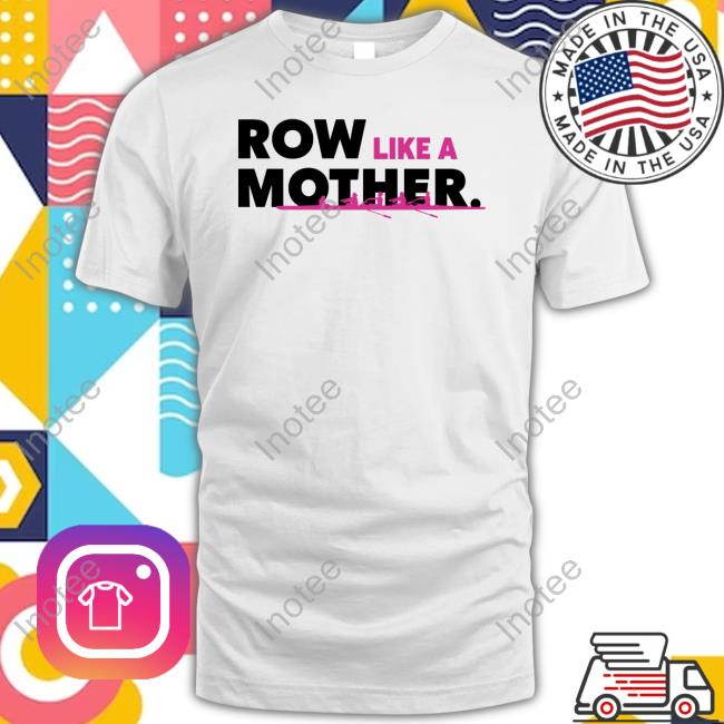 Official Rowsource Row Like A Mother Tee