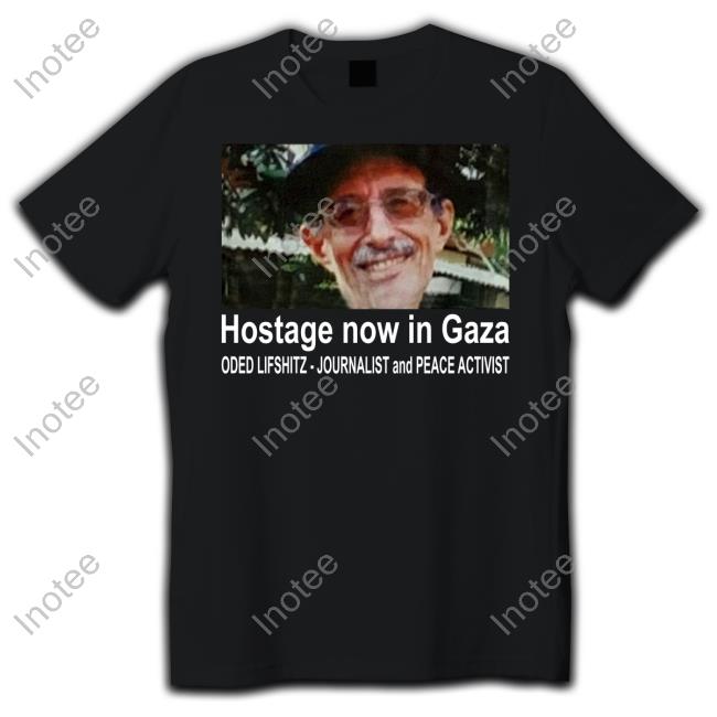 Oded Lifshitz Hostage Now In Gaza Oded Lifshitz Journalist And Peace Activist Shirt