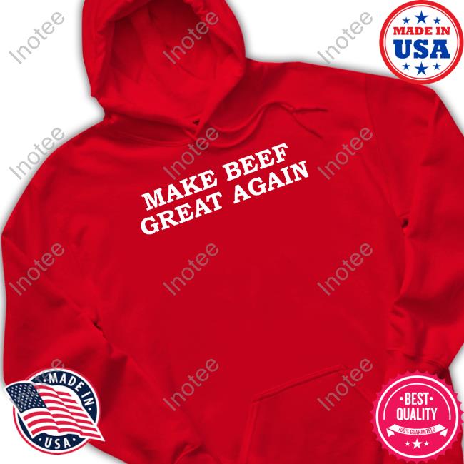 Make Beef Great Again Funny Shirt