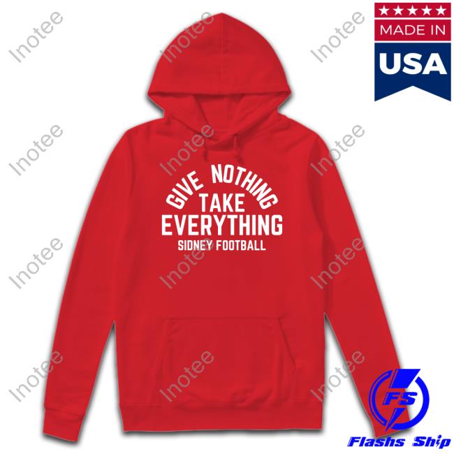 Bbb Printing Give Nothing Take Everything Sidney Football Tee