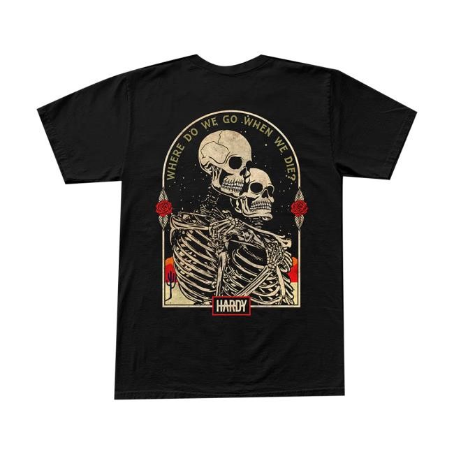 Hardy Official Merch Store When We Die Shirts