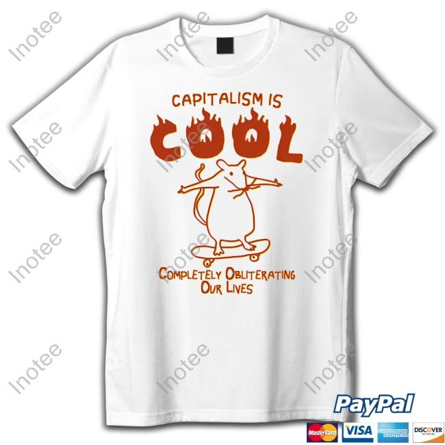 Capitalism Is Cool Completely Obliterating Our Lives Hoodie