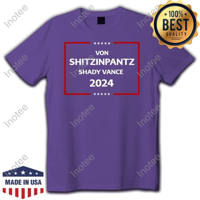Von Shitzinpantz Shady Vance 2024 Shirt