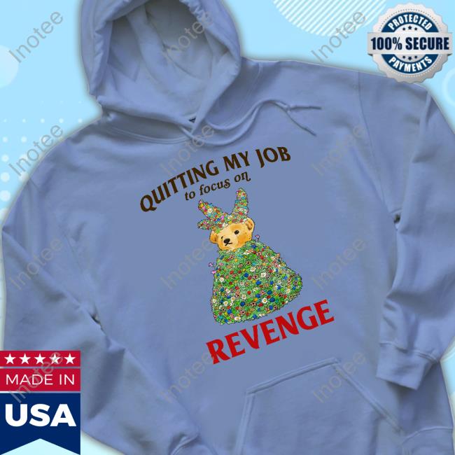 Quitting My Job To Focus On Revenge Sweatshirt Jmcgg Quitting My Job To Focus On Revenge Tee