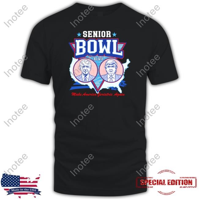 Shitheadsteve Merch Senior Bowl Xlvii Make America Geriatric Again Shirt