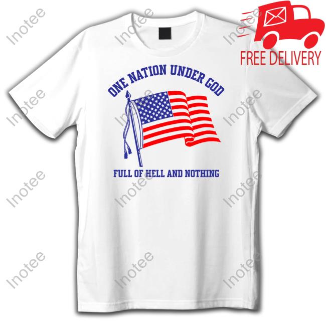 One Nation Under God Full Of Hell And Nothing T Shirt