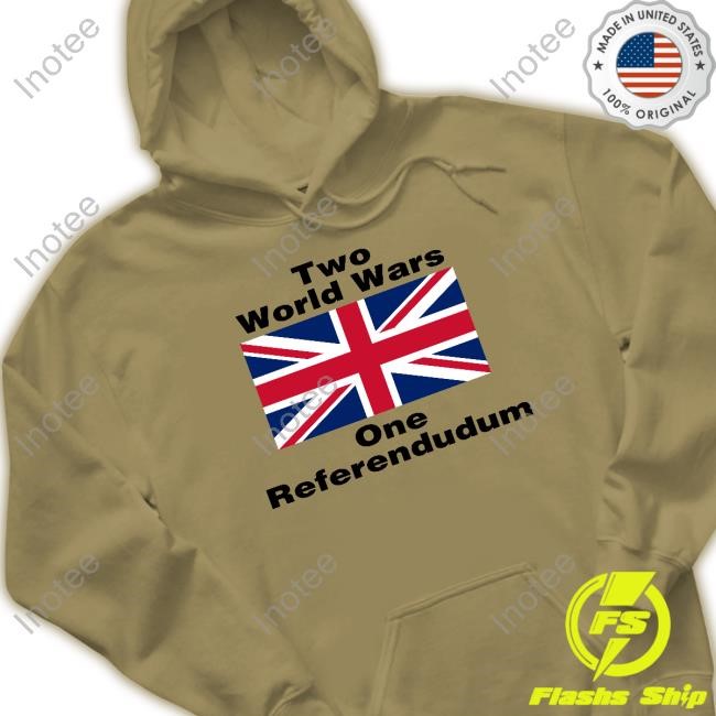 Two World Wars One Referendudum New Shirt