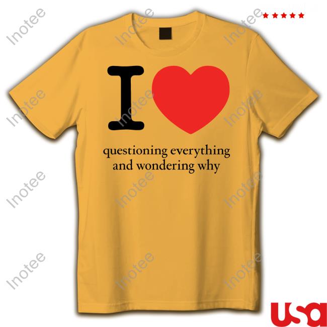 Northstardoll I Heart Questioning Everything And Wondering Why T-Shirt