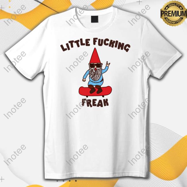 Gotfunny Merch Little Fucking Freak Shirt