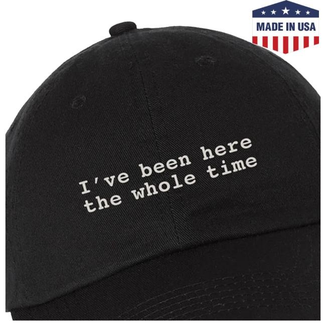 I've Been Here The Whole Time Cap Broadway Merchandise Shop Vanya Been Here Cap