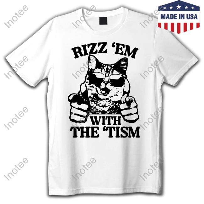 Gotfunny Rizz 'Em With The 'Tism Cat Shirts