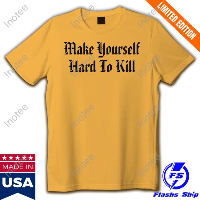 Frankdegods Make Yourself Hard To Kill New Shirt