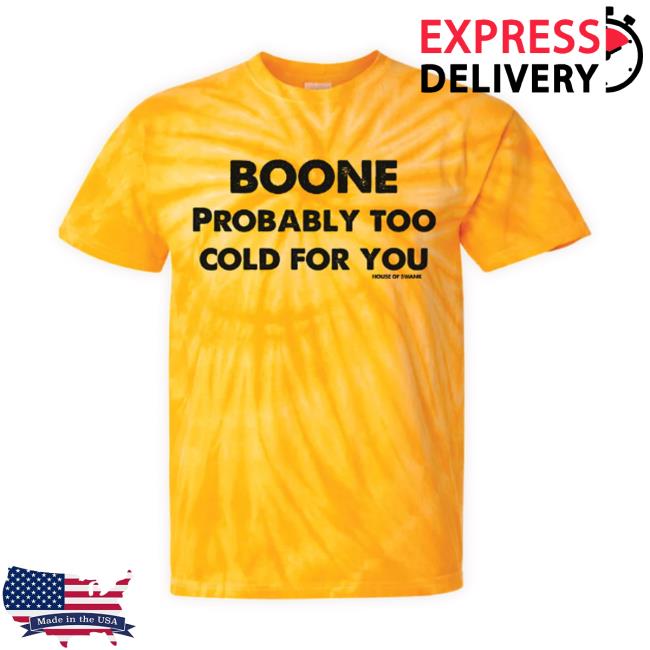 Official Boone Nc Probably Too Cold For You Shirt