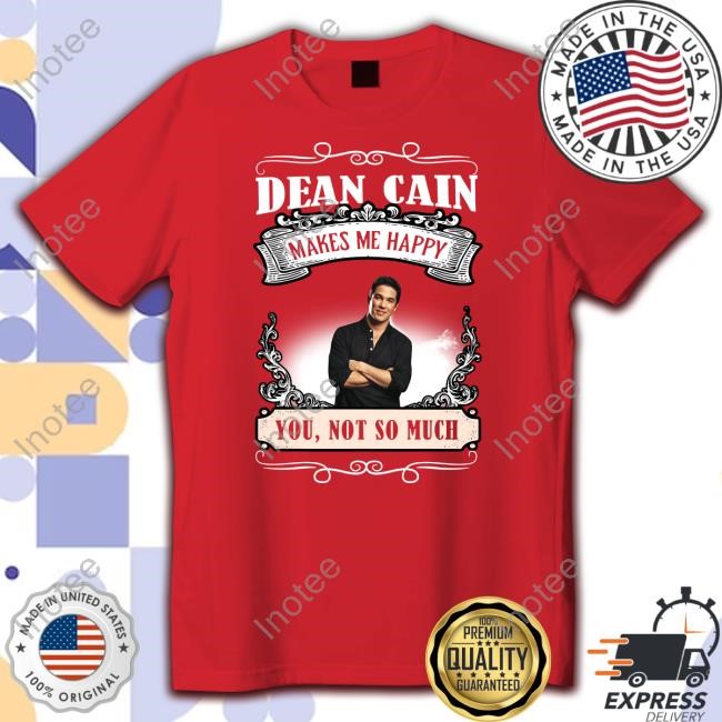 Dean Cain Makes Me Happy You Not So Much Tees