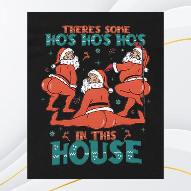 Geeksoutfit Merch Store There's Some Ho's Ho's Ho's In This House Shirt