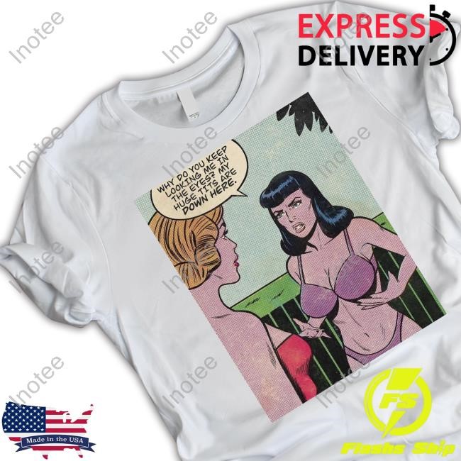 Vintage Fantasy Why Do You Keep Looking Me In The Eyes My Huge Tits Are Down Here T-Shirts