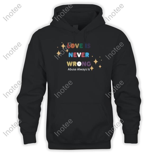 Love Is Never Wrong Abuse Always Is Hoodie Wisconsin Sass